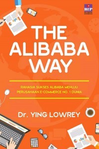 Image of THE ALIBABA WAY: RAHASIA SUKSES ALIBABA MENUJU E-COMMERCE NO.1 DUNIA