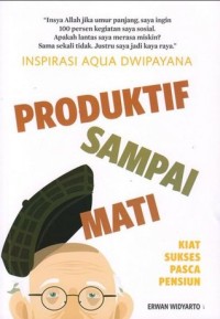 Image of INSPIRASI AQUA DWIPAYANA: PRODUKTIF SAMPAI MATI