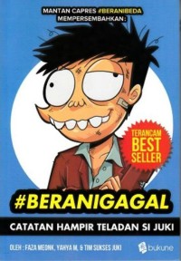 Image of BERANI GAGAL: Catatan Hampir Teladan Si Juki