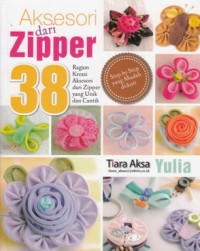 Image of AKSESORI DARI ZIPPER: 38 RAGAM KREASI AKSESORI DARI ZIPPER YANG UNIK DAN CANTIK