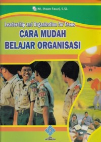 Image of LEADERSHIP AND ORGANIZATIONS FOR TEENS (CARA MUDAH BELAJAR ORGANISASI)