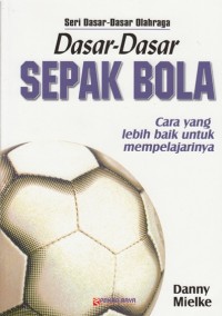 Image of DASAR-DASAR SEPAK BOLA: CARA YANG LEBIH BAIK UNTUK MEMPELAJARINYA