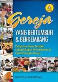 Image of GEREJA YANG BERTUMBUH & BERKEMBANG: PELAYANAN SISWA TERPADU SEBAGAI BAGIAN PERTUMBUHAN & PERKEMBANGAN GEREJA