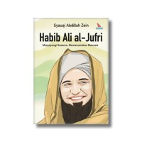 Image of HABIB ALI - AL - JUFRI: MENYAYANGI SESAMA, MEMANUSIAKAN MANUSIA