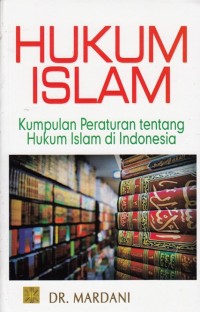 Image of HUKUM ISLAM: KUMPULAN PERATURAN TENTANG HUKUM ISLAM DI INDONESIA