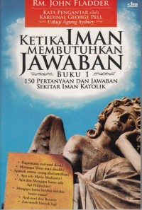 Image of KETIKA IMAN MEMBUTUHKAN JAWABAN (BUKU 1): 150 PERTANYAAN DAN JAWABAN SEKITAR IMAN KATOLIK