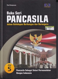 Image of Buku Seri PANCASILA dalam Kehidupan Berbangsa dan Bernegara: Pancasila Sebagai Solusi Pemasalahan Bangsa Indonesia (Jilid 5)