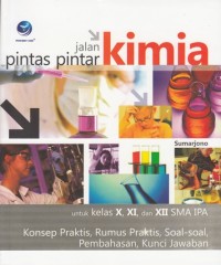 Image of JALAN PINTAS PINTAR KIMIA UNTUK KELAS X, XI DAN XII SMA IPA