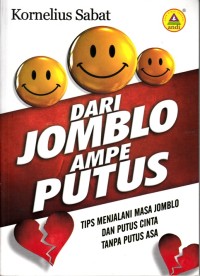 Image of DARI JOMBLO AMPE PUTUS: TIPS MENJALANI MASA JOMBLO DAN PUTUS CINTA TANPA PUTUS CINTA