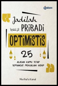 Image of Jadilah Pribadi Optimistis: 25 Alasan Kamu Tetap Semangat Menjalani Hidup