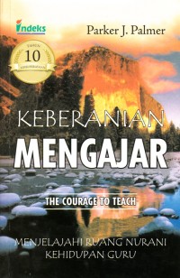 Image of KEBERANIAN MENGAJAR: MENJELAJAHI RUANG NURANI KEHIDUPAN GURU