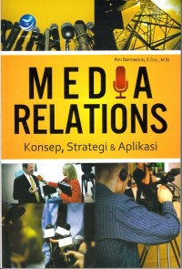Image of MEDIA RELATIONS: KONSEP, STRATEGI, DAN APLIKASI