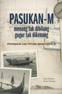 Image of PASUKAN - M: MENANG TAK DIBILANG- GUGUR TAK DIKENANG (PERTEMPURAN LAUT PERTAMA DALAM SEJARAH RI)