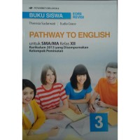 Image of PATHWAY TO ENGLISH UNTUK SMA/MA KELAS XII KURIKULUM 2013 YANG DISEMPURNAKAN (KELOMPOK PEMINATAN)