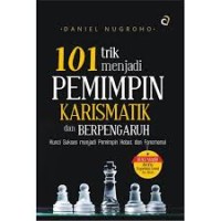 Image of 101 TRIK MENJADI PEMIMPIN KARISMATIK DAN BERPENGARUH : KUNCI SUKSES MENJADI PEMIMPIN HEBAT DAN FENOMENAL