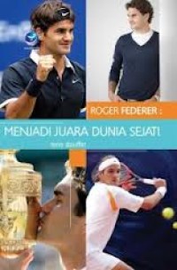 Image of ROGER FEDERER : MENJADI JUARA DUNIA SEJATI