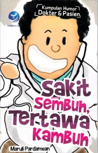 Image of SAKIT SEMBUH, TERTAWA KAMBUH: KUMPULAN HUMOR DOKTER & PASIEN