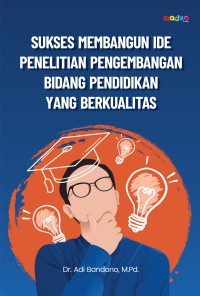 Image of SUKSES MEMBANGUN IDE PENELITIAN PENGEMBANGAN BIDANG PENDIDIKAN YANG BERKUALITAS