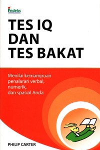 Image of TES IQ DAN TES BAKAT: MENILAI KEMAMPUAN PENALARAN VERBAL, NUMERIK, DAN SPASIAL ANDA