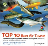 Image of TOP 10 IKAN AIR TAWAR: PANDUAN LENGKAP PEMBESARAN SECARA ORGANIK DI KOLAM AIR, KOLAM TERPAL, KERAMBA, DAN JALA APUNG