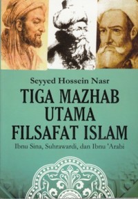Image of TIGA MAZHAB UTAMA FILSAFAT ISLAM = IBNU SINA, SUHRAWARDI, DAN IBNU 'ARABI
