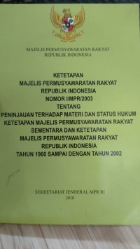 Image of KETETAPAN MPR RO NOMOR I/MPR/2003 Tentang Peninjauan terhadap Mateti & Satus Humum Ketetapan MPR Sementara dan Ketetapan MPR RI Tahun 1960 sampai dengan tahun 2002