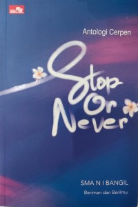 Image of Stop Or never: Antologi Cerpen SMAN 1 BANGIL