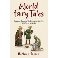 Image of World Fairy Tales: Dongeng - Dongeng Klasik tentang Kearifan dari Persia dan India