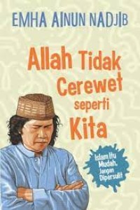 Image of Allah Tidak Cerewet Seperti Kita: Islam Itu Mudah, Jangan Dipersulit