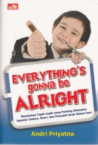 Image of EVERYTHING'S GONNA BE ALRIGHT: MEMBAHAS TOPIK-TOPIK YANG PENTING DIKETAHUI SEPUTAR CIDERA, NYERI, DAN PENYAKIT ANAK SEHARI-HARI