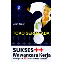 Image of SUKSES ++ WAWANCARA KERJA: DILENGKAPI 201 PERTANYAAN TERBAIK