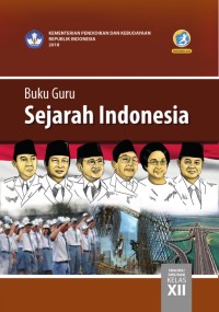 Image of SEJARAH INDONESIA SMA/ MA/ SMK/ MAK KELAS XII: BUKU GURU