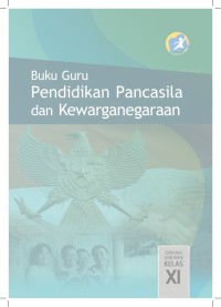 Image of PENDIDIKAN PANCASILA DAN KEWARGARAAN UNTUK SMA/ MA/ SMK/ MAK KELAS XI: BUKU GURU