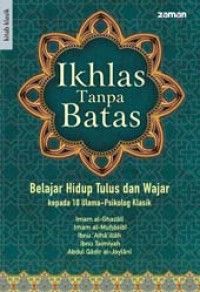 Image of IKHLAS TANPA BATAS: BELAJAR HIDUP TULUS DAN WAJAR KEPADA 10 ULAMA-PSIKOLOG KLASIK