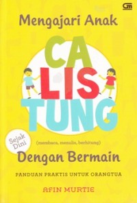 Image of MENGAJARI ANAK CALISTUNG (MEMBACA, MENULIS, BERHITUNG): PANDUAN PRAKTIS UNTUK ORANGTUA