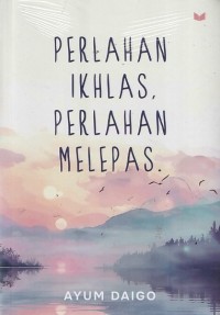 Image of PERLAHAN IKHLAS, PERLAHAN MELEPAS