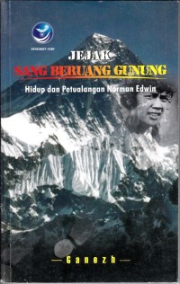 Image of JEJAK SANG BERUANG GUNUNG: HIDUP DAN PETUALANGAN NORMAN EDWIN
