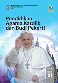 Image of PENDIDIKAN AGAMA KATOLIK DAN BUDI PEKERTI UNTUK SMA/ MA/ SMK/ MAK KELAS XI