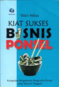 Image of KIAT SUKSES BISNIS PONSEL: KUMPULAN PENGALAMAN PENGUSAHA PONSEL YANG TERBUKTI TANGGUH