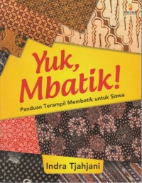 Image of YUK, MBATIK: PANDUAN TERAMPIL MEMBATIK UNTUK SISWA