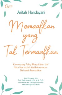 Image of Memaafkan yang Tak Termaafkan: Karena yang Paling Menyakitkan dari Sakit Hati adalah Ketidakmampuan Diri untuk Memaafkan