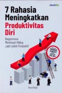 Image of 7 RAHASIA MENINGKATKAN PRODUKTIVITAS DIRI : BAGAIMANA MEMBUAT HIDUP JADI LEBIH PRODUKTIF