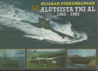 Image of SEJARAH PERKEMBANGAN ALUTSISTA TNI AL 1965 - 1985