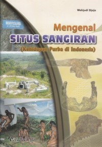 Image of MENGENAL SITUS SANGIRAN (KEHIDUPAN PURBA DI INDONESIA)